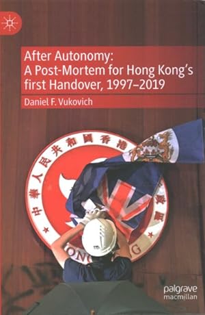 Seller image for After Autonomy : A Political Post-Mortem for Hong Kong in the First Handover, Circa 1997-2019 for sale by GreatBookPrices