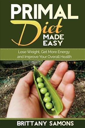 Seller image for Primal Diet Made Easy: Lose Weight, Get More Energy and Improve Your Overall Health for sale by GreatBookPrices