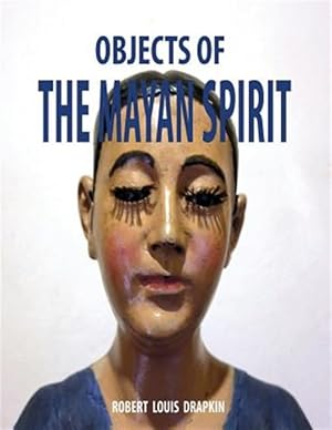 Immagine del venditore per Objects of the Mayan Spirit-religious Folk Art venduto da GreatBookPricesUK