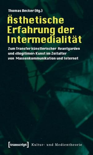 Ästhetische Erfahrung der Intermedialität Zum Transfer künstlerischer Avantgarden und >illegitime...