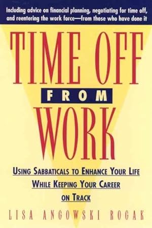 Immagine del venditore per Time Off from Work : Using Sabbaticals to Enhance Your Life While Keeping Your Career on Track venduto da GreatBookPricesUK