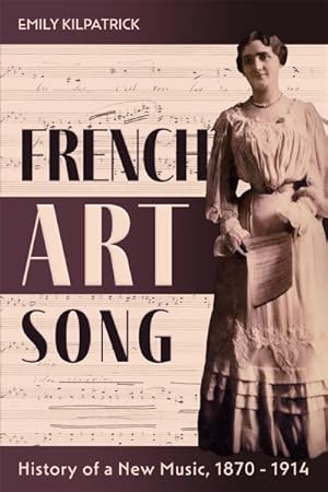 Seller image for French Art Song : History of a New Music, 1870-1914 for sale by GreatBookPrices