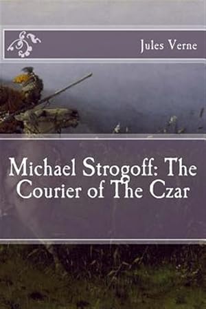 Seller image for Michael Strogoff : The Courier of the Czar for sale by GreatBookPrices