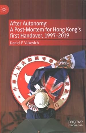 Immagine del venditore per After Autonomy : A Political Post-Mortem for Hong Kong in the First Handover, Circa 1997-2019 venduto da GreatBookPrices