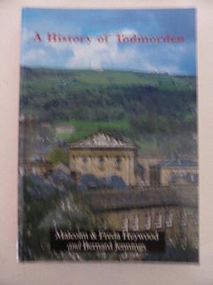 Seller image for A History of Todmorden for sale by Idle Booksellers PBFA