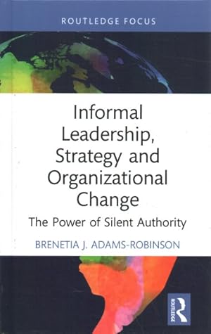 Seller image for Informal Leadership, Strategy and Organizational Change : The Power of Silent Authority for sale by GreatBookPrices