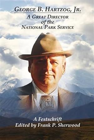 Immagine del venditore per George B. Hartzog, Jr.: A Great Director of the National Park Service venduto da GreatBookPrices