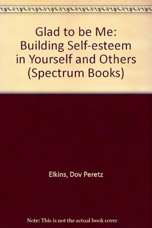 Bild des Verkufers fr Glad to be Me: Building Self-esteem in Yourself and Others (Spectrum Books) zum Verkauf von WeBuyBooks