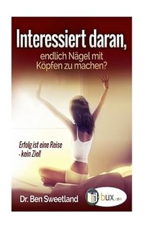 Seller image for Interessiert Daran, Endlich Naegel Mit Koepfen Zu Machen? : Erfolg Ist Eine Reise -Language: german for sale by GreatBookPrices