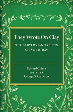 Imagen del vendedor de They Wrote on Clay : The Babylonian Tablets Speak To-day a la venta por GreatBookPrices