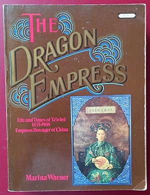 Seller image for The Dragon Empress : " Life And Times Of Tz'u-hsi, 1835-1908, Empress Dowager Of China " : for sale by Collector's Corner