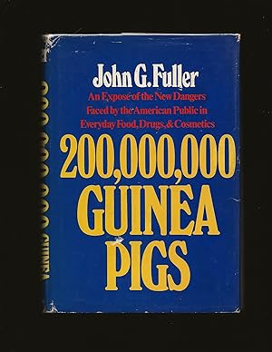 200,000,000 Guinea Pigs: An Exposé of the New Dangers Faced by the American Public in Everyday Fo...