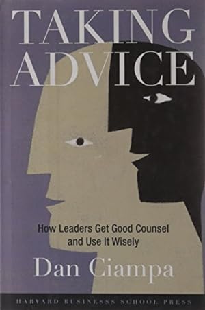 Bild des Verkufers fr Taking Advice: How Leaders Get Good Counsel And Use It Wisely zum Verkauf von WeBuyBooks