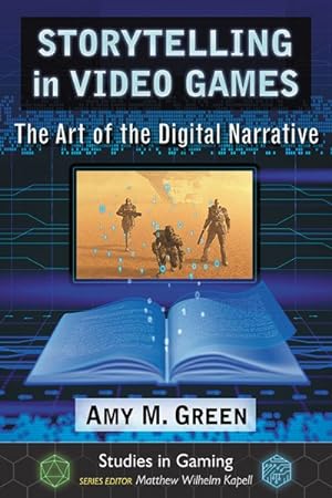 Imagen del vendedor de Storytelling in Video Games : The Art of the Digital Narrative a la venta por GreatBookPrices