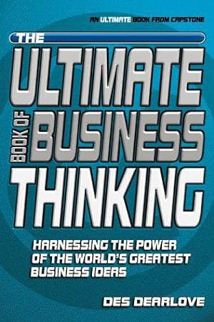 Bild des Verkufers fr The Ultimate Book of Business Thinking: Harnessing the Power of the World's Greatest Business Ideas (The Ultimate Series) zum Verkauf von WeBuyBooks