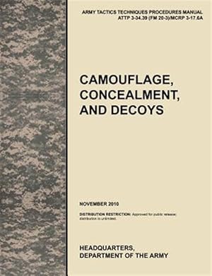 Seller image for Camouflage, Concealment and Decoys: The official U.S. Army Tactics, Techniques, and Procedures manual ATTP 3-34.39 (FM 20-3)/MCRP 3-17.6A for sale by GreatBookPrices