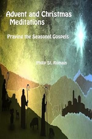 Bild des Verkufers fr Advent and Christmas Meditations: Praying the Seasonal Gospels zum Verkauf von GreatBookPrices