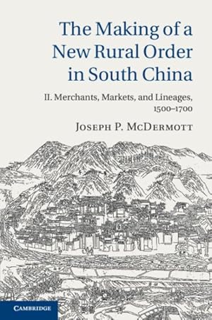 Bild des Verkufers fr The Making Of A New Rural Order In South China: Volume 2, Merchants, Markets, And Lineages, 1500-1700 zum Verkauf von GreatBookPrices