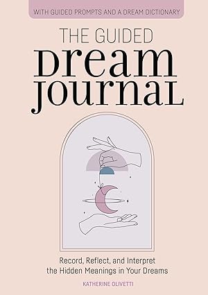 Seller image for The Guided Dream Journal: Record, Reflect, and Interpret the Hidden Meanings in Your Dreams for sale by Reliant Bookstore