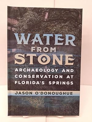 Water from Stone: Archaeology and Conservation at Florida's Springs