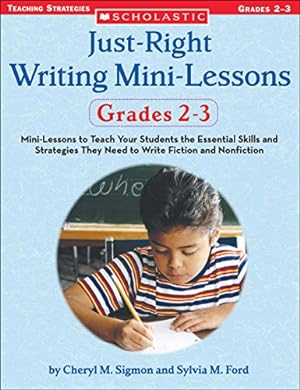 Seller image for Just-Right Writing Mini-Lessons: Grades 2-3: Mini-Lessons to Teach Your Students the Essential Skills and Strategies They Need to Write Fiction and Nonfiction (Just Right Writing Lessons) for sale by Reliant Bookstore