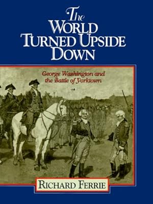 Bild des Verkufers fr The World Turned Upside Down: George Washington and the Battle of Yorktown zum Verkauf von WeBuyBooks