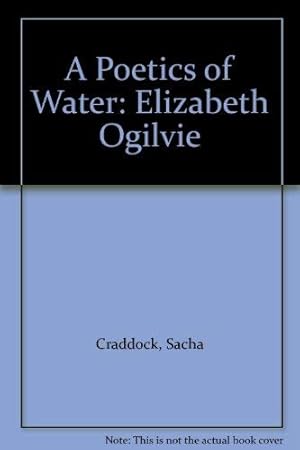 Bild des Verkufers fr A Poetics of Water: Elizabeth Ogilvie zum Verkauf von WeBuyBooks