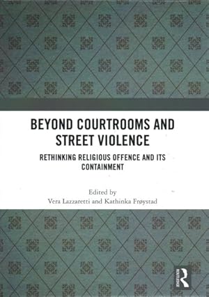 Immagine del venditore per Beyond Courtrooms and Street Violence : Rethinking Religious Offence and Its Containment venduto da GreatBookPrices