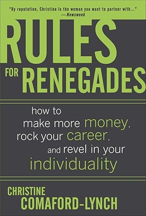 Seller image for Rules for Renegades: How to Make More Money, Rock Your Career, and Revel in Your Individuality for sale by Reliant Bookstore