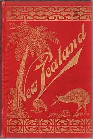 New Zealand or Ao-Tea-Roa (The Long Bright World): Its Wealth and Resources, Scenery, Travel-Rout...