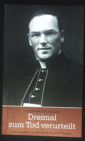 Bild des Verkufers fr Dreimal zum Tod verurteilt : Dr. Carl Lampert, e. Glaubenszeuge fr Christus. zum Verkauf von books4less (Versandantiquariat Petra Gros GmbH & Co. KG)