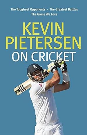 Bild des Verkufers fr Kevin Pietersen on Cricket: The toughest opponents, the greatest battles, the game we love zum Verkauf von WeBuyBooks