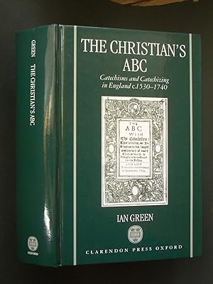 The Christian's ABC: Catechisms and Catechizing in England c. 1530-1740