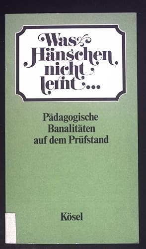 Bild des Verkufers fr Was Hnschen nicht lernt . : pdag. Banalitten auf d. Prfstand. zum Verkauf von books4less (Versandantiquariat Petra Gros GmbH & Co. KG)