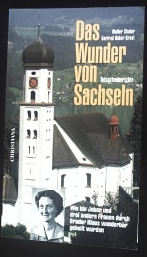 Bild des Verkufers fr Das Wunder von Sachseln : wie Ida Jeker und drei andere Frauen durch Bruder Klaus wunderbar geheilt wurden ; Tatsachenberichte. (SIGNIERTES EXEMPLAR) zum Verkauf von books4less (Versandantiquariat Petra Gros GmbH & Co. KG)