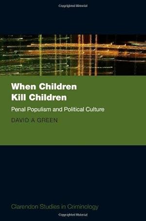 Imagen del vendedor de When Children Kill Children: Penal Populism and Political Culture (Clarendon Studies in Criminology) a la venta por WeBuyBooks