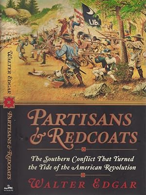 Partisans and Redcoats The Southern Conflict That Turned the Tide of the American Revolution