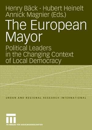 Bild des Verkufers fr The European Mayor: Political Leaders in the Changing Context of Local Democracy: 10 (Urban and Regional Research International, 10) zum Verkauf von WeBuyBooks