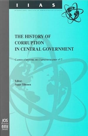 Seller image for The History of Corruption in Central Government: No. 7: Cahier D'histoire De L'administration (International Institute of Administrative Sciences Monographs) for sale by WeBuyBooks