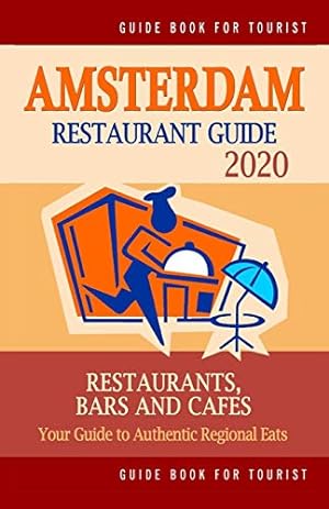 Bild des Verkufers fr Amsterdam Restaurant Guide 2020: Best Rated Restaurants in Amsterdam - Top Restaurants, Special Places to Drink and Eat Good Food Around (Restaurant Guide 2020) zum Verkauf von WeBuyBooks