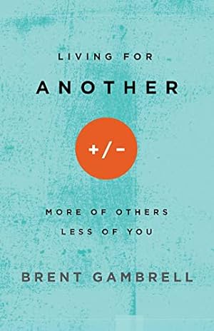 Image du vendeur pour Living for Another: More of Others, Less of You mis en vente par Reliant Bookstore
