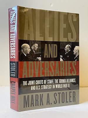 Allies and Adversaries: The Joint Chiefs of Staff, the Grand Alliance, and U.S. Strategy in World...