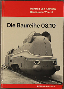Die Baureihe 03.10 [null drei zehn]. Manfred van Kampen ; Hansjürgen Wenzel / Deutsche Dampflokom...