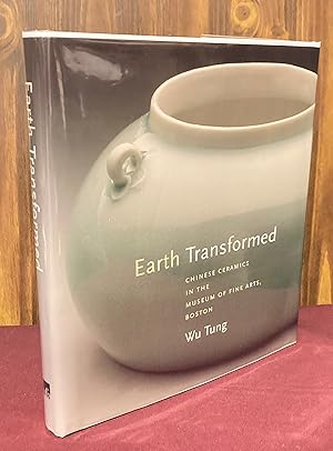 Seller image for Earth Transformed: Chinese Ceramics In The Museum Of Fine Arts, Boston for sale by Palimpsest Scholarly Books & Services
