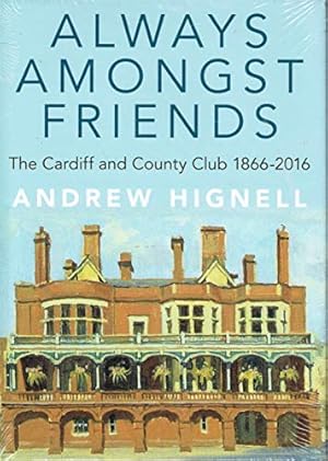 Bild des Verkufers fr Always amongst friends. The Cardiff and County Club 1866-2016 zum Verkauf von WeBuyBooks