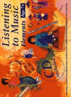 Seller image for Listening to Music: Elements Age 7+: Recordings of Music from Different Times and Places with Activities for Listening, Performing and Composing (Listening to Music) for sale by WeBuyBooks