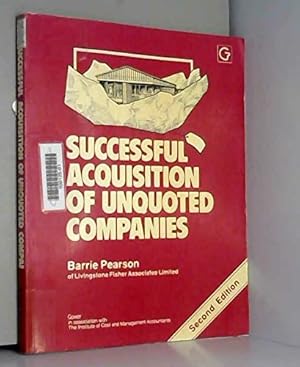 Bild des Verkufers fr Successful Acquisition of Unquoted Companies: A Practical Guide zum Verkauf von WeBuyBooks