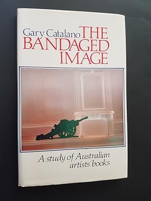 The Bandaged Image : A Study of Australian Artists' Books