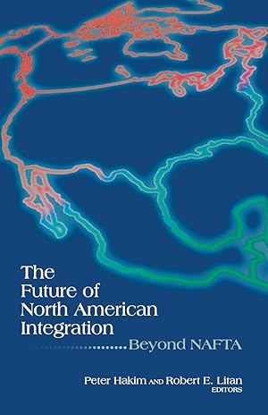 Seller image for The Future of North American Integration: Beyond NAFTA for sale by moluna