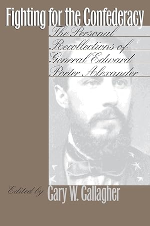 Seller image for Fighting for the Confederacy: The Personal Recollections of General Edward Porter Alexander for sale by moluna